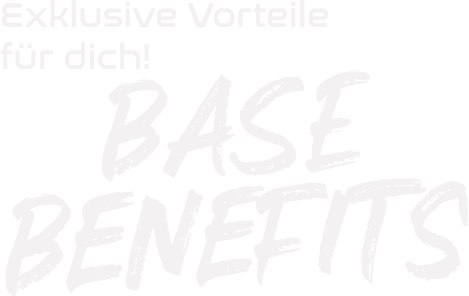 Exklusive Vorteile für dich! Base Benefits